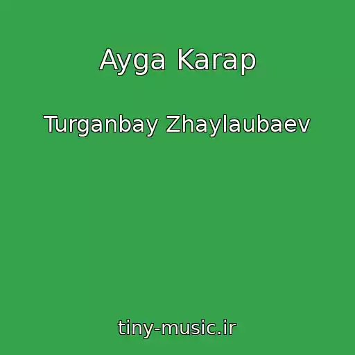 کاور آهنگ Ayga Karap از Turganbay Zhaylaubaev