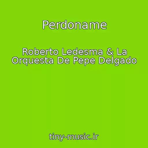 کاور آهنگ Perdoname از Roberto Ledesma & La Orquesta De Pepe Delgado