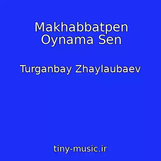 کاور آهنگ Makhabbatpen Oynama Sen از Turganbay Zhaylaubaev