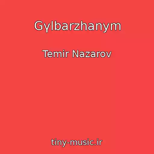 کاور آهنگ Gүlbarzhanym از Temir Nazarov
