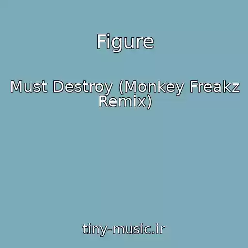 کاور آهنگ Figure از Must Destroy (Monkey Freakz Remix)