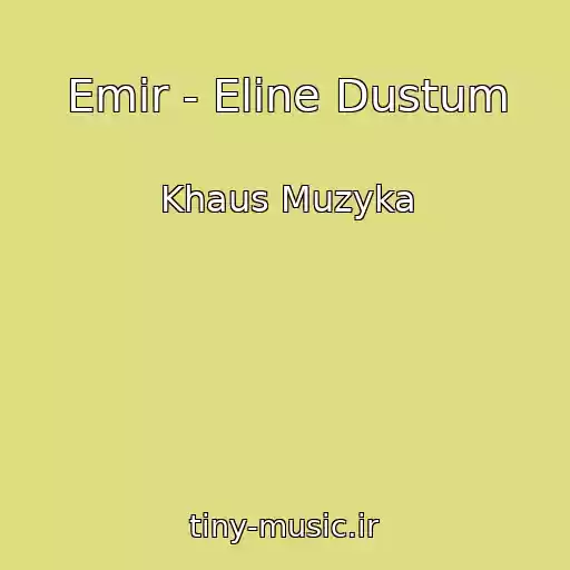 کاور آهنگ Emir - Eline Dustum از Khaus Muzyka