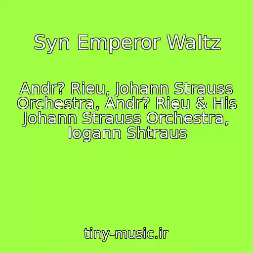 کاور آهنگ Syn Emperor Waltz از Andr? Rieu, Johann Strauss Orchestra, Andr? Rieu & His Johann Strauss Orchestra, Iogann Shtraus