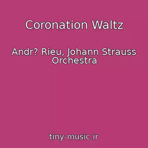 کاور آهنگ Coronation Waltz از Andr? Rieu, Johann Strauss Orchestra