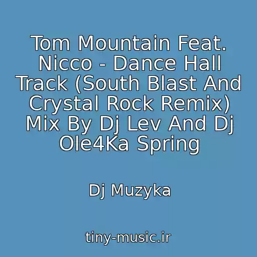 کاور آهنگ Tom Mountain Feat. Nicco - Dance Hall Track (South Blast And Crystal Rock Remix) Mix By Dj Lev And Dj Ole4Ka Spring از Dj Muzyka