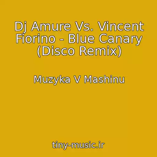 کاور آهنگ Dj Amure Vs. Vincent Fiorino - Blue Canary (Disco Remix) از Muzyka V Mashinu