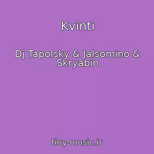 کاور آهنگ Kvіnti از Dj Tapolsky & Jalsomino & Skryabin