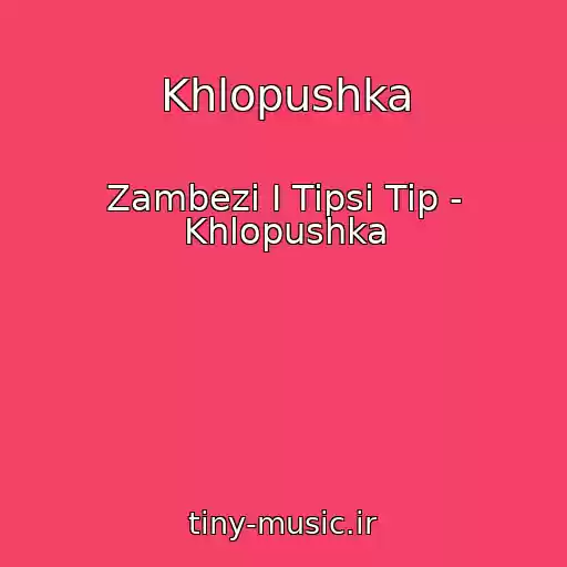 کاور آهنگ Khlopushka از Zambezi I Tipsi Tip - Khlopushka