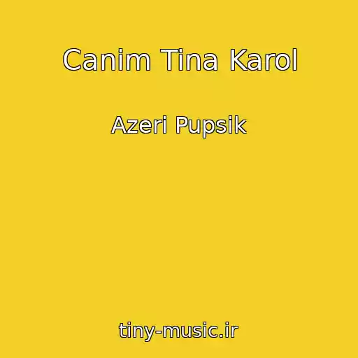 کاور آهنگ Canim Tina Karol از Azeri Pupsik