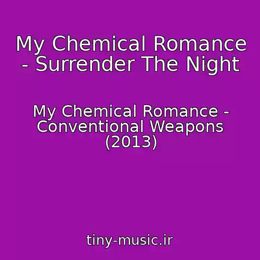 کاور آهنگ My Chemical Romance - Surrender The Night از My Chemical Romance - Conventional Weapons (2013)