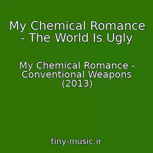 کاور آهنگ My Chemical Romance - The World Is Ugly از My Chemical Romance - Conventional Weapons (2013)
