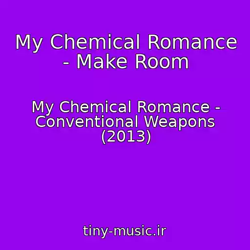 کاور آهنگ My Chemical Romance - Make Room از My Chemical Romance - Conventional Weapons (2013)