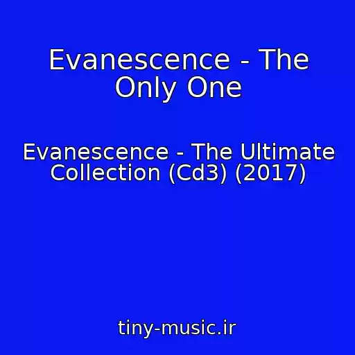 کاور آهنگ Evanescence - The Only One از Evanescence - The Ultimate Collection (Cd3) (2017)