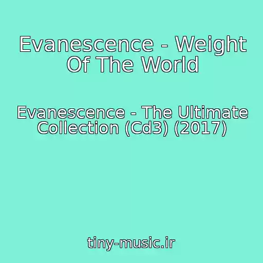 کاور آهنگ Evanescence - Weight Of The World از Evanescence - The Ultimate Collection (Cd3) (2017)