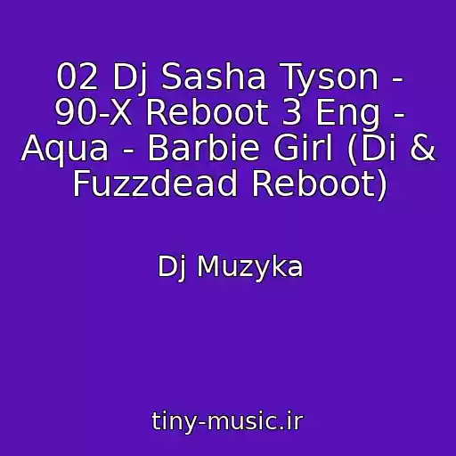 کاور آهنگ 02 Dj Sasha Tyson - 90-X Reboot 3 Eng - Aqua - Barbie Girl (Di & Fuzzdead Reboot) از Dj Muzyka