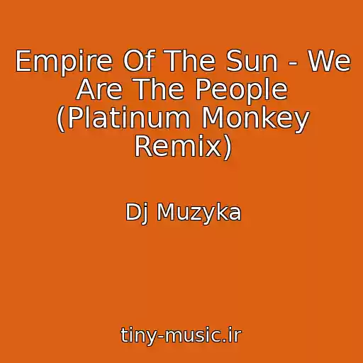 کاور آهنگ Empire Of The Sun - We Are The People (Platinum Monkey Remix) از Dj Muzyka