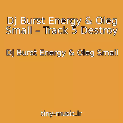 کاور آهنگ Dj Burst Energy & Oleg Smail – Track 5 Destroy از Dj Burst Energy & Oleg Smail