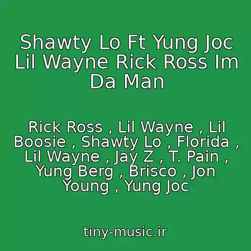 کاور آهنگ Shawty Lo Ft Yung Joc Lil Wayne Rick Ross Im Da Man از Rick Ross , Lil Wayne , Lil Boosie , Shawty Lo , Florida , Lil Wayne , Jay Z , T. Pain , Yung Berg , Brisco , Jon Young , Yung Joc