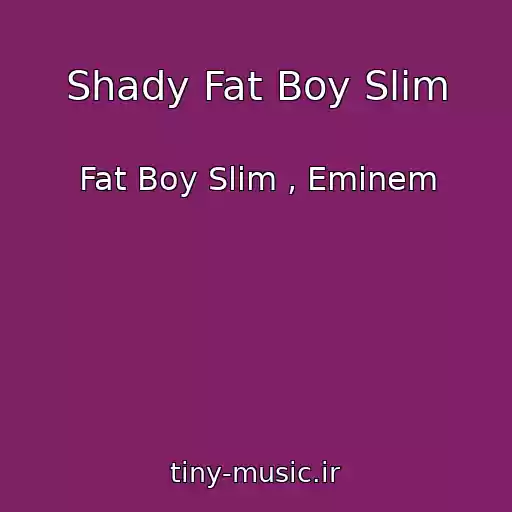 کاور آهنگ Shady Fat Boy Slim از Fat Boy Slim , Eminem