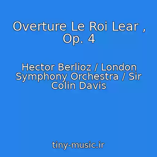 کاور آهنگ Overture Le Roi Lear , Op. 4 از Hector Berlioz / London Symphony Orchestra / Sir Colin Davis