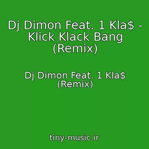 کاور آهنگ Dj Dimon Feat. 1 Kla$ - Klick Klack Bang (Remix) از Dj Dimon Feat. 1 Kla$ (Remix)