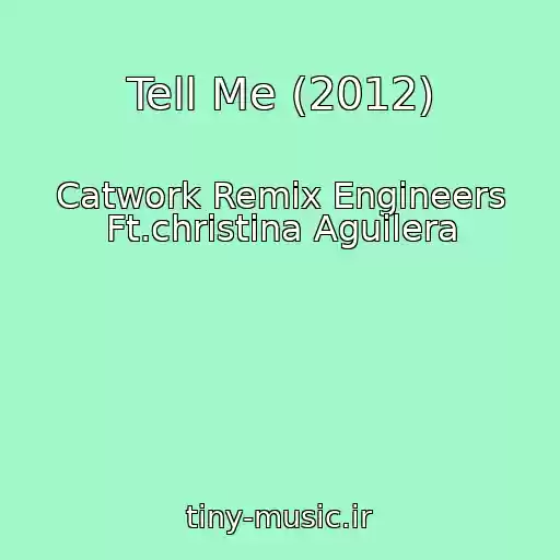 کاور آهنگ Tell Me (2012) از Catwork Remix Engineers Ft.christina Aguilera