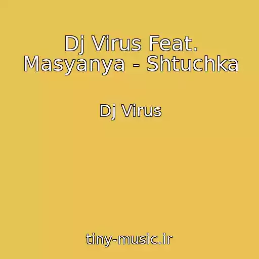 کاور آهنگ Dj Virus Feat. Masyanya - Shtuchka از Dj Virus
