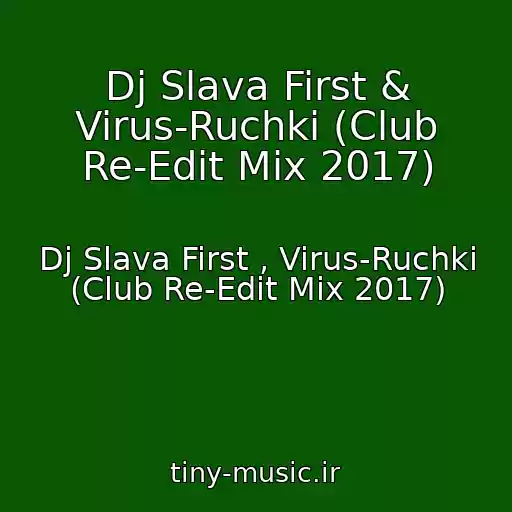 کاور آهنگ Dj Slava First & Virus-Ruchki (Club Re-Edit Mix 2017) از Dj Slava First , Virus-Ruchki (Club Re-Edit Mix 2017)