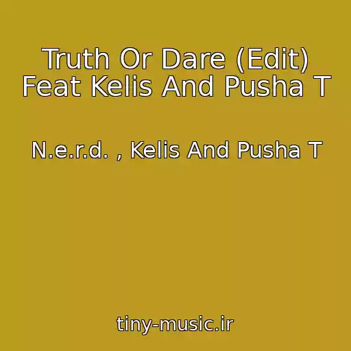 کاور آهنگ Truth Or Dare (Edit) Feat Kelis And Pusha T از N.e.r.d. , Kelis And Pusha T