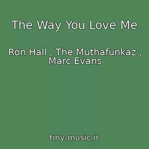 کاور آهنگ The Way You Love Me از Ron Hall , The Muthafunkaz , Marc Evans
