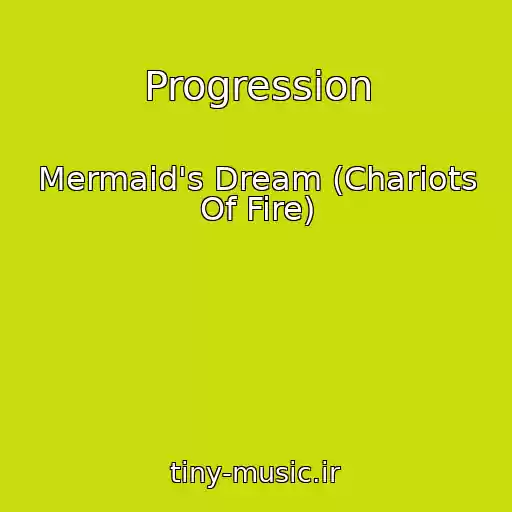 کاور آهنگ Progression از Mermaid's Dream (Chariots Of Fire)