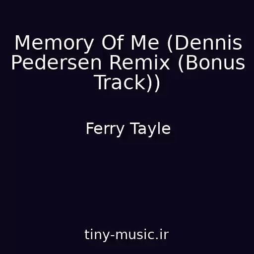 کاور آهنگ Memory Of Me (Dennis Pedersen Remix (Bonus Track)) از Ferry Tayle