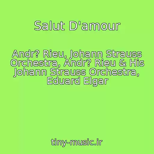 کاور آهنگ Salut D'amour از Andr? Rieu, Johann Strauss Orchestra, Andr? Rieu & His Johann Strauss Orchestra, Eduard Elgar