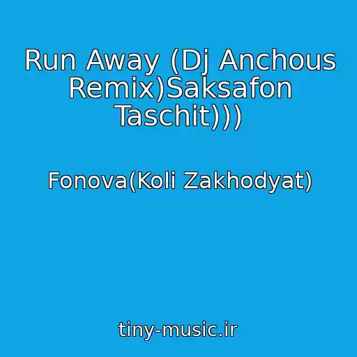 کاور آهنگ Run Away (Dj Anchous Remix)Saksafon Taschit))) از Fonova(Koli Zakhodyat)