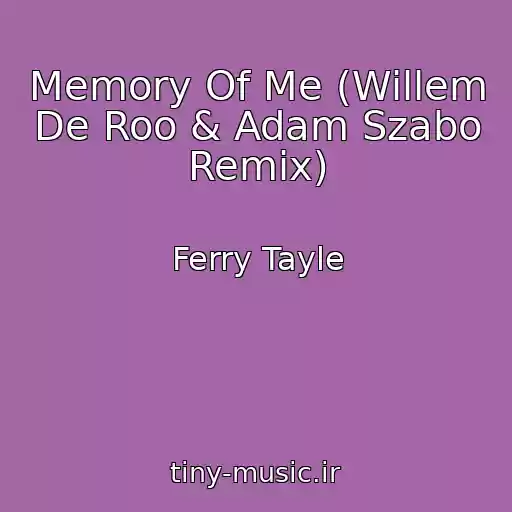 کاور آهنگ Memory Of Me (Willem De Roo & Adam Szabo Remix) از Ferry Tayle