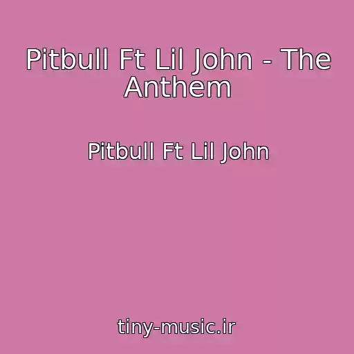 کاور آهنگ Pitbull Ft Lil John - The Anthem از Pitbull Ft Lil John