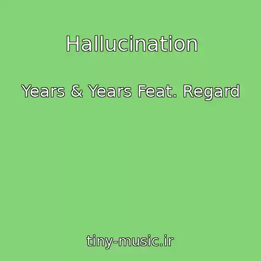 کاور آهنگ Hallucination از Years & Years Feat. Regard