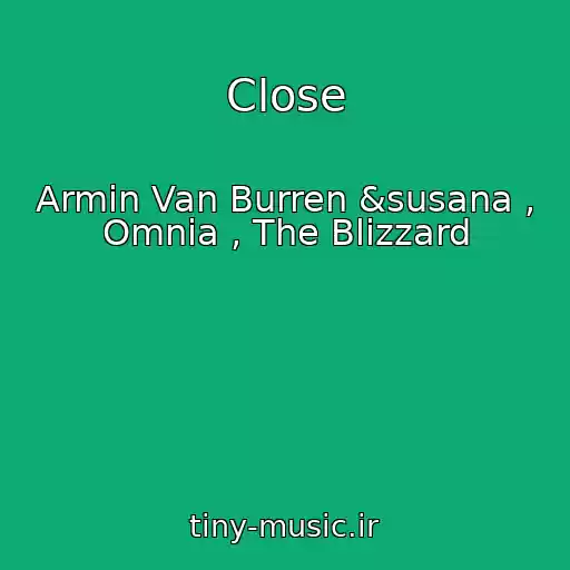 کاور آهنگ Close از Armin Van Burren &susana , Omnia , The Blizzard