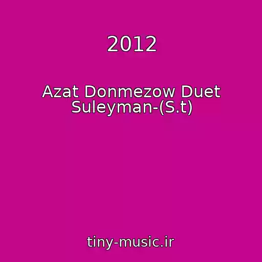 کاور آهنگ 2012 از Azat Donmezow Duet Suleyman-(S.t)
