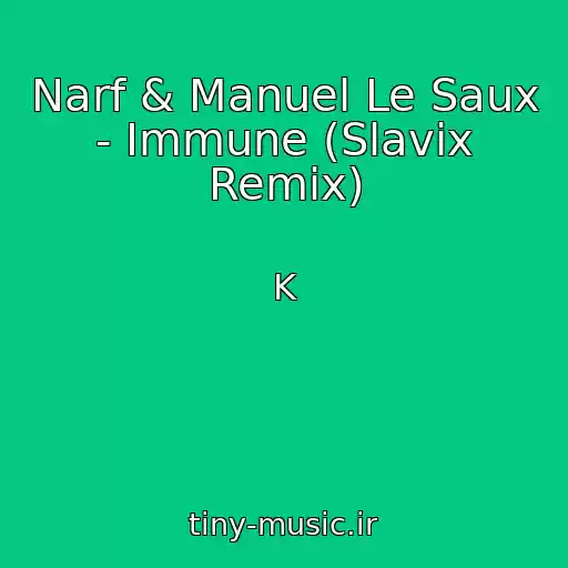 کاور آهنگ Narf & Manuel Le Saux - Immune (Slavix Remix) از K