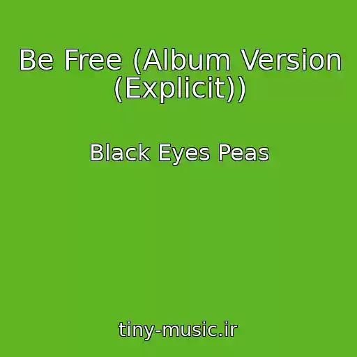 کاور آهنگ Be Free (Album Version (Explicit)) از Black Eyes Peas