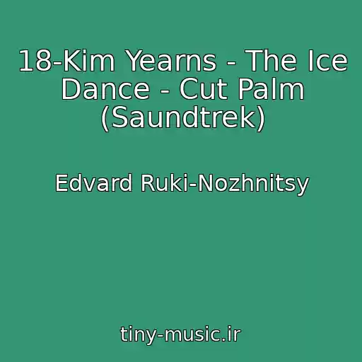 کاور آهنگ 18-Kim Yearns - The Ice Dance - Cut Palm (Saundtrek) از Edvard Ruki-Nozhnitsy