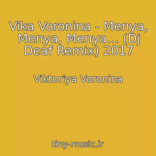 کاور آهنگ Vika Voronina - Menya, Menya, Menya... (Dj Deaf Remix) 2017 از Viktoriya Voronina