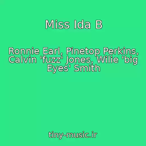 کاور آهنگ Miss Ida B از Ronnie Earl, Pinetop Perkins, Calvin 'fuzz' Jones, Wilie 'big Eyes' Smith