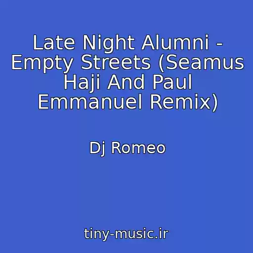 کاور آهنگ Late Night Alumni - Empty Streets (Seamus Haji And Paul Emmanuel Remix) از Dj Romeo