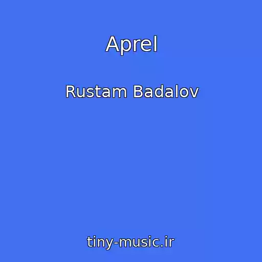 کاور آهنگ Aprel از Rustam Badalov