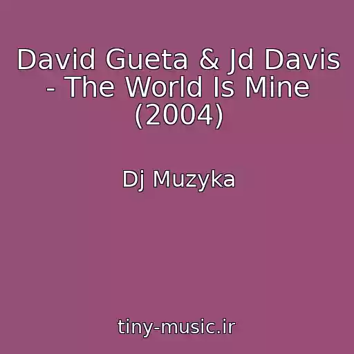 کاور آهنگ David Gueta & Jd Davis - The World Is Mine (2004) از Dj Muzyka