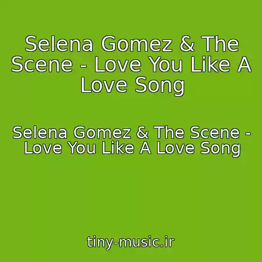 کاور آهنگ Selena Gomez & The Scene - Love You Like A Love Song از Selena Gomez & The Scene - Love You Like A Love Song
