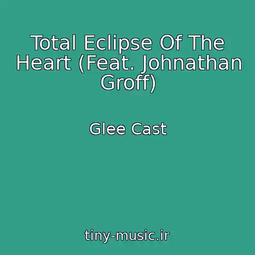کاور آهنگ Total Eclipse Of The Heart (Feat. Johnathan Groff) از Glee Cast