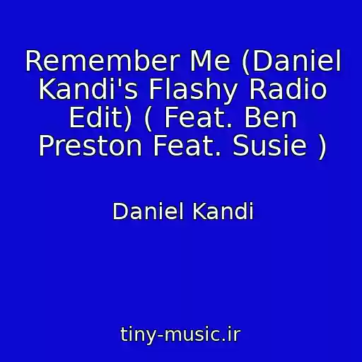 کاور آهنگ Remember Me (Daniel Kandi's Flashy Radio Edit) ( Feat. Ben Preston Feat. Susie ) از Daniel Kandi